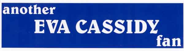 Bumper Sticker that says, Another Eva Cassidy Fan