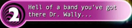 Hell of a band you've got there, Doctor Wally!